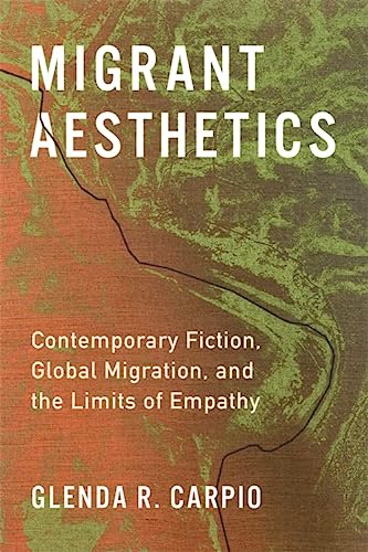 cover image Migrant Aesthetics: Contemporary Fiction, Global Migration, and the Limits of Empathy
