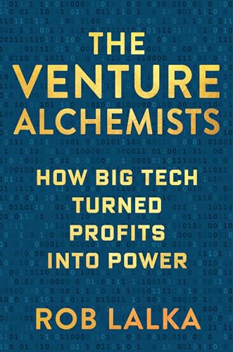 cover image The Venture Alchemists: How Big Tech Turned Profits into Power