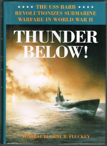 cover image Thunder Below!: The USS *Barb* Revolutionizes Submarine Warfare in World War II