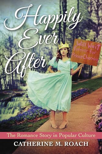 cover image Happily Ever After: The Romance Story in Popular Culture