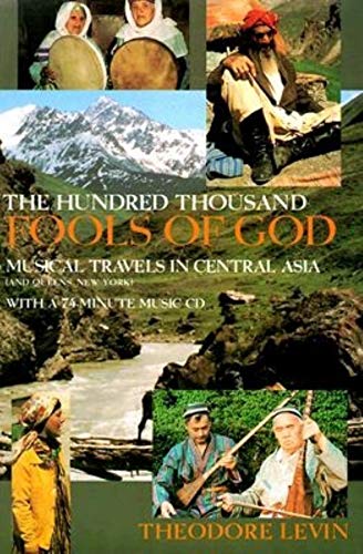 cover image The Hundred Thousand Fools of God: Musical Travels in Central Asia (and Queens, New York) [With 74-Minute CD]