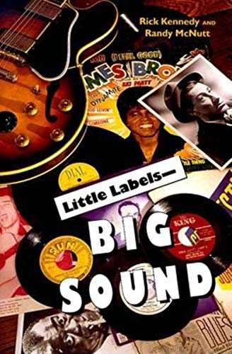 cover image Little Labels--Big Sound: Small Record Companies and the Rise of American Music