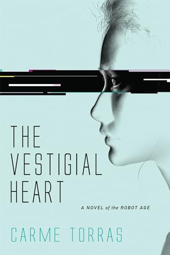 cover image The Vestigial Heart: A Novel of the Robot Age
