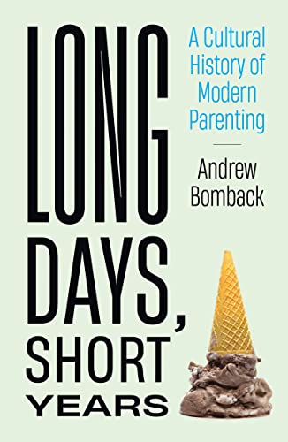 cover image Long Days, Short Years: A Cultural History of Modern Parenting