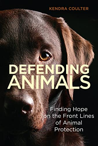 cover image Defending Animals: Finding Hope on the Front Lines of Animal Protection