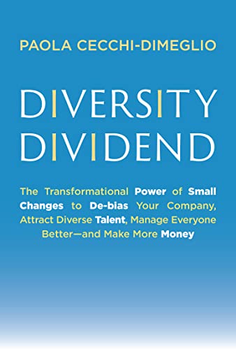 cover image Diversity Dividend: The Transformational Power of Small Changes to De-bias Your Company, Attract Diverse Talent, Manage Everyone Better—and Make More Money
