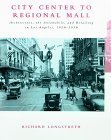 cover image City Center to Regional Mall: Architecture, the Automobile, and Retailing in Los Angeles, 1920-1950
