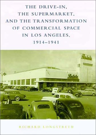 cover image The Drive-In, the Supermarket, and the Transformation of Commercial Space in Los Angeles, 1914-1941