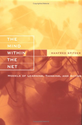 cover image The Mind Within the Net: Models of Learning, Thinking, and Acting