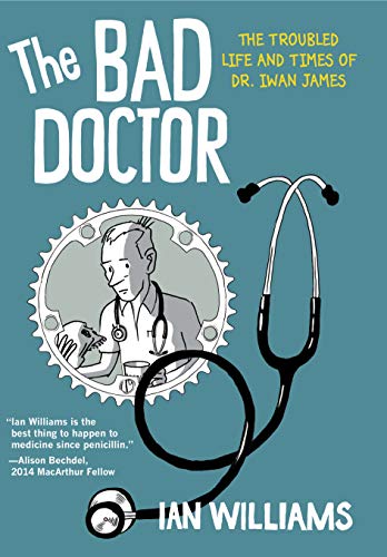 cover image The Bad Doctor: The Troubled Life and Times of Dr. Iwan James