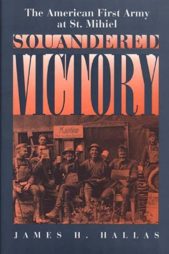 cover image Squandered Victory: The American First Army at St. Mihiel