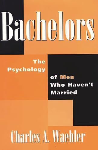 cover image Bachelors: The Psychology of Men Who Haven't Married