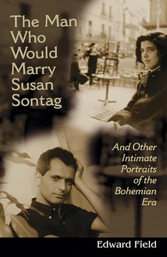 cover image The Man Who Would Marry Susan Sontag: And Other Intimate Portraits of the Bohemian Era
