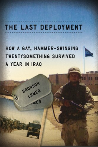 cover image The Last Deployment: How a Gay, Hammer-swinging Twentysomething Survived a Year in Iraq 