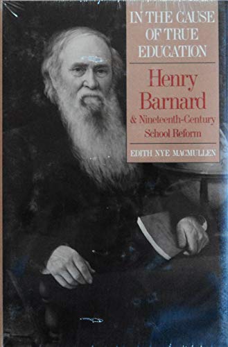 cover image In the Cause of True Education: Henry Barnard and the 19th Century School Reform