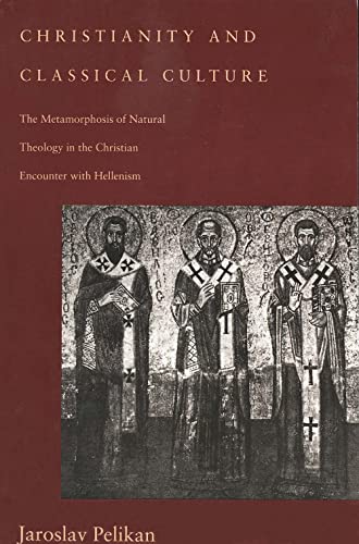 cover image Christianity and Classical Culture: The Metamorphosis of Natural Theology in the Christian Encounter with Hellenism