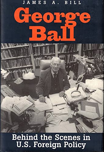 cover image George Ball: Behind the Scenes in U.S. Foreign Policy