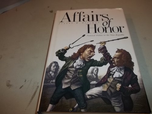 cover image AFFAIRS OF HONOR: National Politics in the New Republic