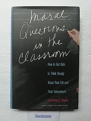 cover image MORAL QUESTIONS IN THE CLASSROOM: How to Get Kids to Think Deeply About Real Life and Their Schoolwork