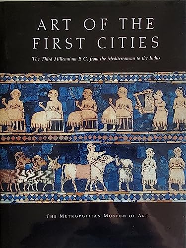 cover image ART OF THE FIRST CITIES: The Third Millennium B.C. from the Mediterranean to the Indus