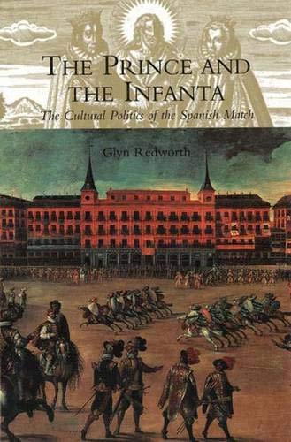 cover image The Prince and the Infanta: The Cultural Politics of the Spanish Match