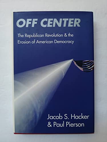 cover image Off Center: The Republican Revolution and the Erosion of American Democracy