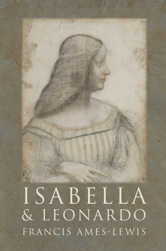cover image Isabella & Leonardo: The Artistic Relationship Between Isabella d'Este and Leonardo da Vinci, 1500-1506.