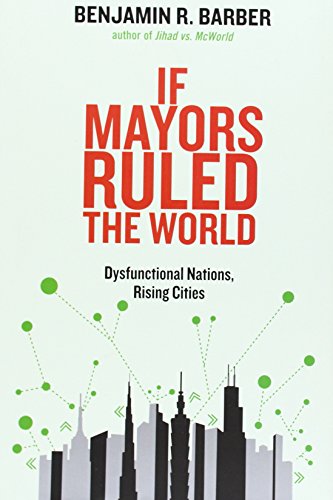 cover image If Mayors Ruled the World: Dysfunctional Nations, Rising Cities