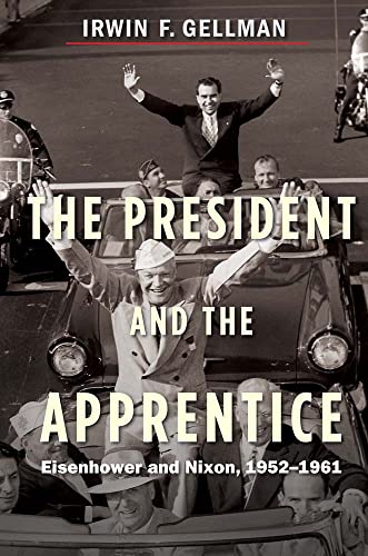cover image The President and the Apprentice: Eisenhower and Nixon, 1952–1961