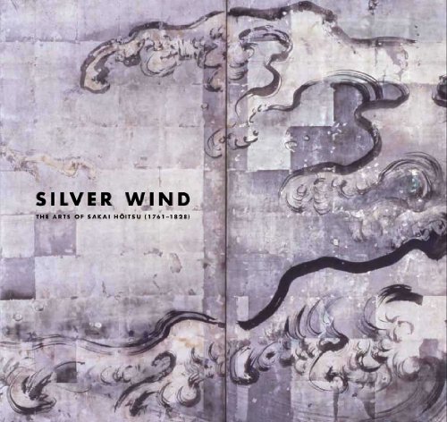 cover image Silver Wind: The Arts of Sakai Hoitsu (1761–1828)