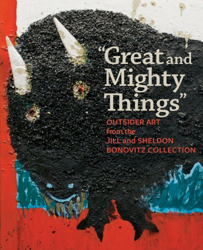 cover image "Great and Mighty Things:" Outsider Art from the Jill and Sheldon Bonovitz Collection