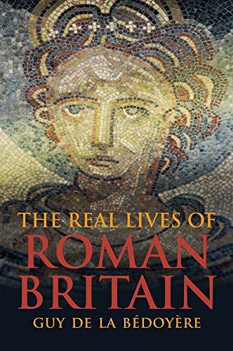 cover image The Real Lives of Roman Britain: A History of Roman Britain through the Lives of Those Who Were There