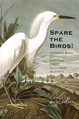 cover image Spare the Birds! George Bird Grinnell and the First Audubon Society