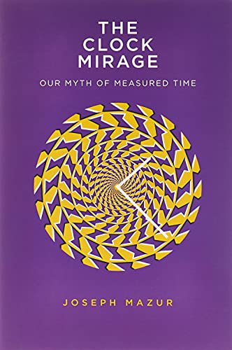 cover image The Clock Mirage: Our Myth of Measured Time 