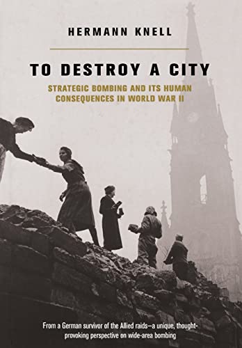 cover image To Destroy a City: Strategic Bombing and Its Human Consequences in World War 2