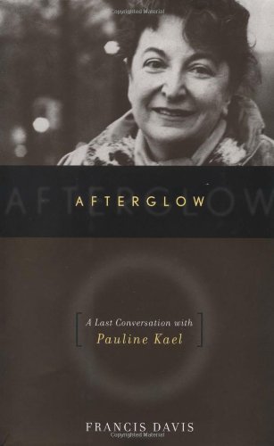 cover image AFTERGLOW: A Last Conversation with Pauline Kael