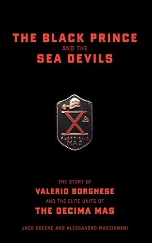 cover image The Black Prince and the Sea Devils: The Story of Valerio Borghese and the Elite Units of the Decima MAS