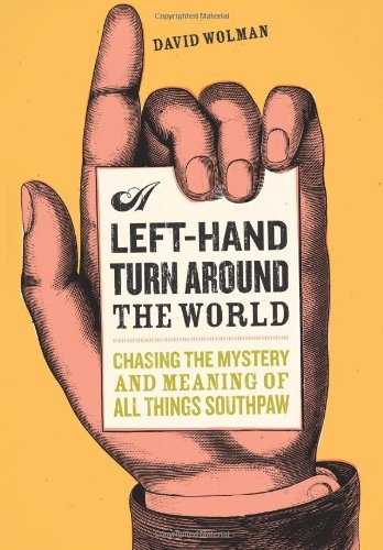 cover image A Left-Hand Turn Around the World: Chasing the Mystery and Meaning of All Things Southpaw