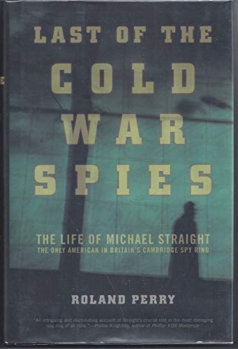cover image The Last of the Cold War Spies: The Life of Michael Straight--The Only American in Britain's Cambridge Spy Ring