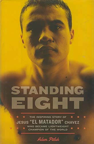 cover image Standing Eight: The Inspiring Story of Jesus "El Matador" Chavez, Who Became Lightweight Champion of the World