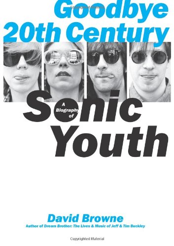 cover image Goodbye 20 Century: A Biography of Sonic Youth