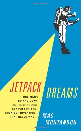 cover image Jetpack Dreams: One Man’s Up and Down (but Mostly Down) Search for the Greatest Invention That Never Was