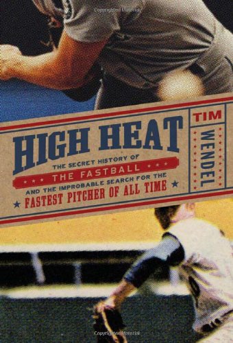 cover image High Heat: The Secret History of the Fastball and the Improbable Search for the Fastest Pitcher of All Time