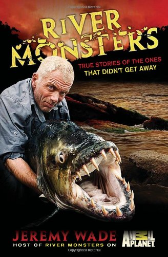 cover image River Monsters: True Stories of the Ones That Didn't Get Away