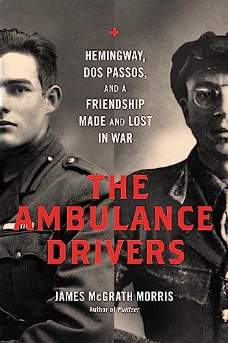 cover image The Ambulance Drivers: Hemingway, Dos Passos, and a Friendship Made and Lost in War