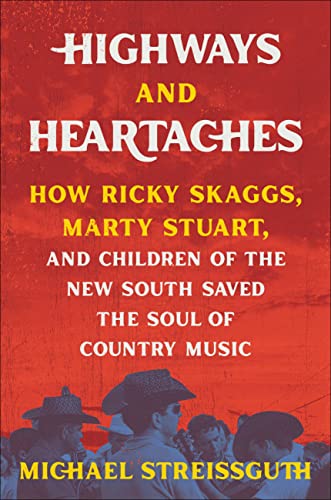 cover image Highways and Heartaches: How Ricky Skaggs, Marty Stuart, and Children of the New South Saved the Soul of Country Music 