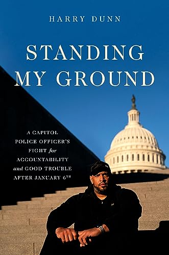 cover image Standing My Ground: A Capitol Police Officer’s Fight for Accountability and Good Trouble After January 6th