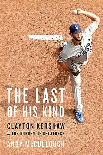 cover image The Last of His Kind: Clayton Kershaw and the Burden of Greatness