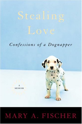 cover image Stealing Love: Confessions of a Dognapper