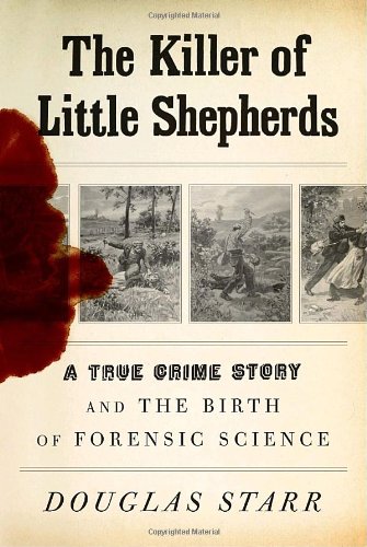cover image The Killer of Little Shepherds: A True Crime Story and the Birth of Forensic Science